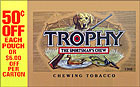 TROPHY CHEWING TOBACCO 12 COUNT - PROMOTIONAL CARTON